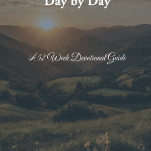 Week by Week, Day by Day: A 52 Week Devotional